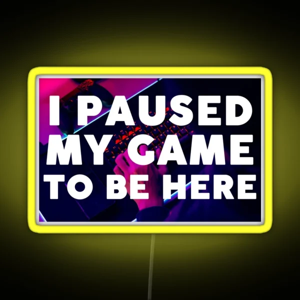 I Paused My Game To Be Here RGB Neon Sign