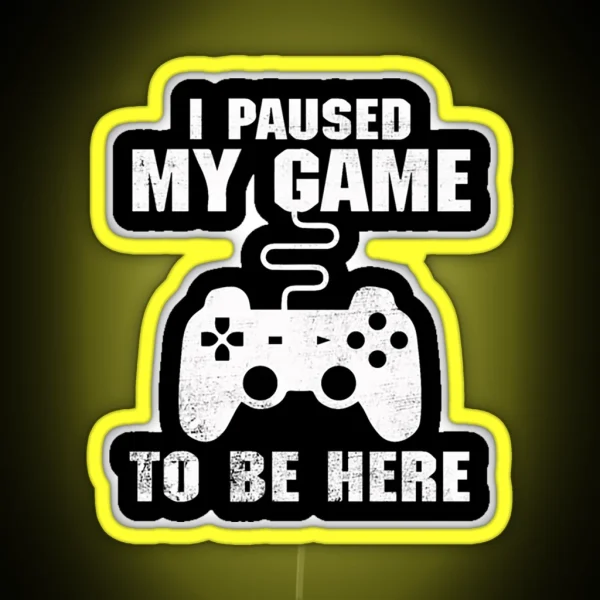 I Paused My Game To Be Here RGB Neon Sign