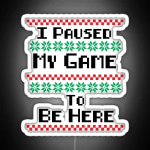 I Paused My Game To Be Here Ugly Christmas Sweater Gamer RGB Neon Sign