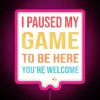 I Paused My Game To Be Here You Re Welcome RGB Neon Sign - Image 6