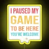 I Paused My Game To Be Here You Re Welcome RGB Neon Sign - Image 5