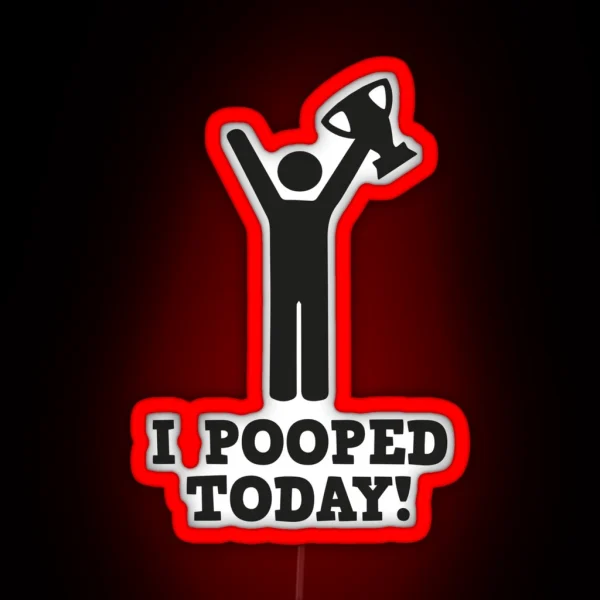 I Pooped Today RGB Neon Sign