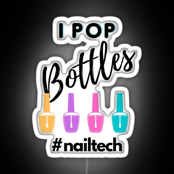 I Pop Bottles Nailtech RGB Neon Sign