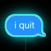 I Quit Message RGB Neon Sign