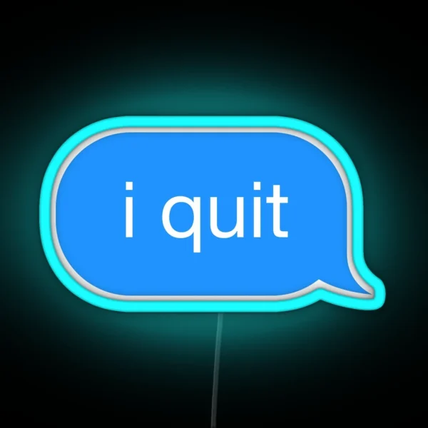 I Quit Message RGB Neon Sign
