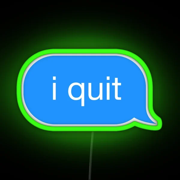 I Quit Message RGB Neon Sign