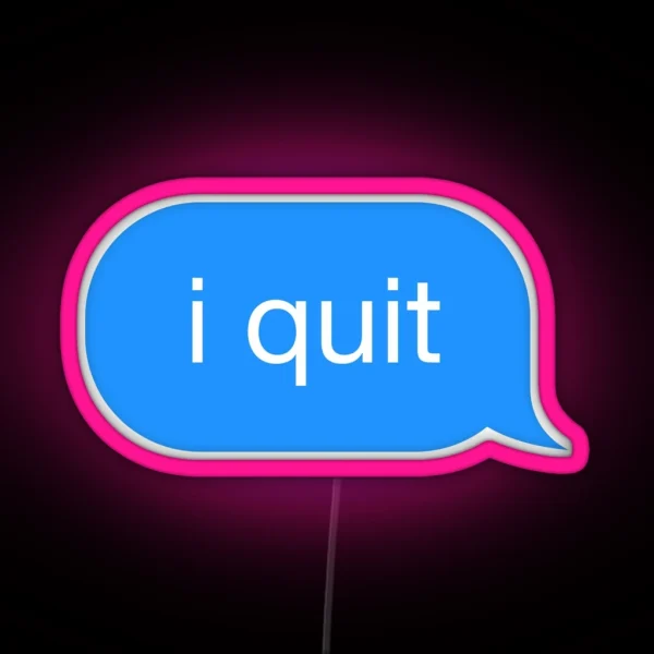 I Quit Message RGB Neon Sign