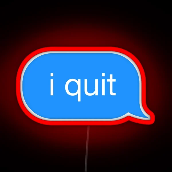 I Quit Message RGB Neon Sign