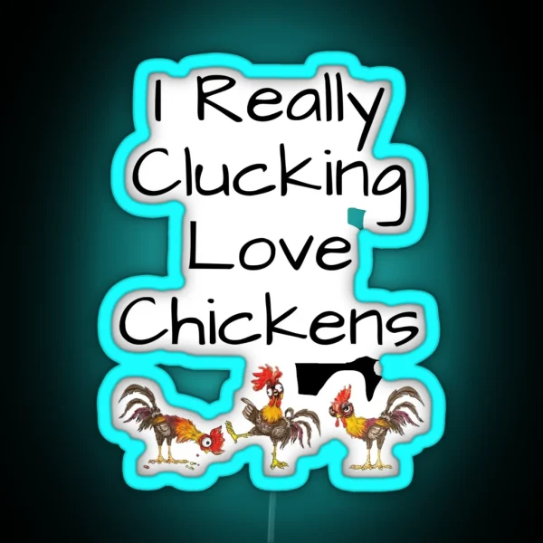 I Really Clucking Love Chickens Funny And RGB Neon Sign
