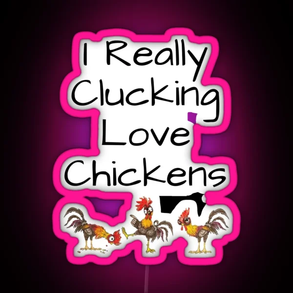 I Really Clucking Love Chickens Funny And RGB Neon Sign