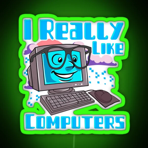 I Really Like Computers Nerdy Tech Guy Geek RGB Neon Sign