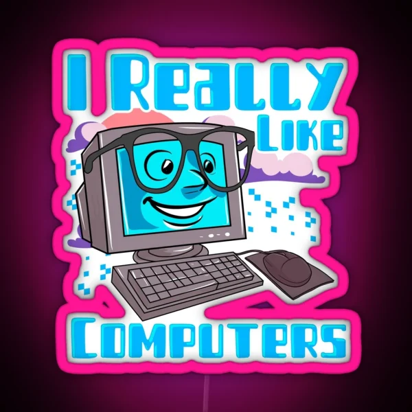 I Really Like Computers Nerdy Tech Guy Geek RGB Neon Sign