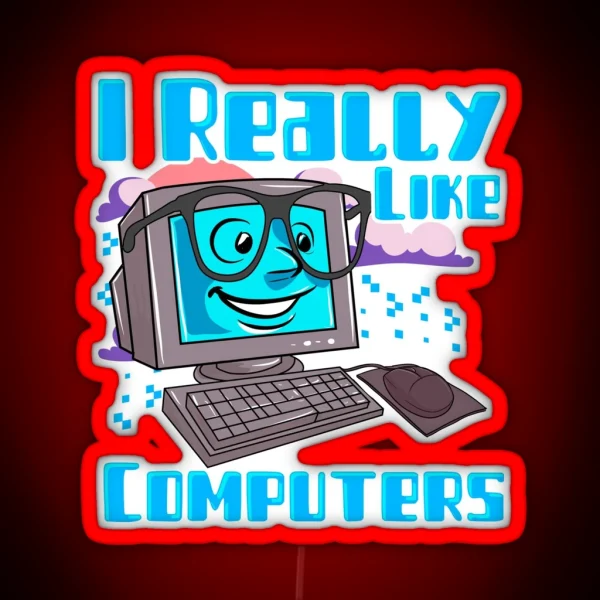 I Really Like Computers Nerdy Tech Guy Geek RGB Neon Sign