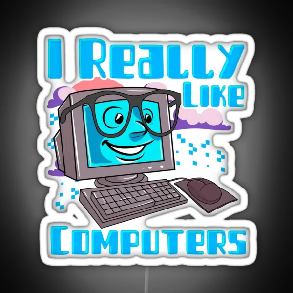 I Really Like Computers Nerdy Tech Guy Geek RGB Neon Sign