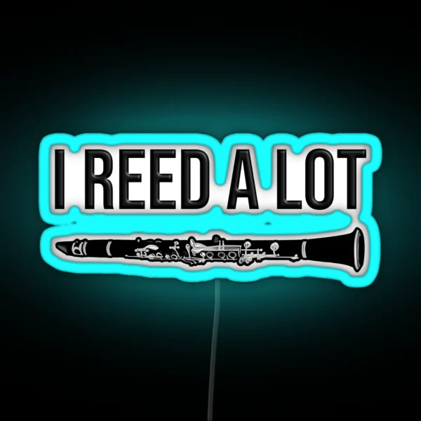 I Reed A Lot Funny Clarinet Gift Idea RGB Neon Sign