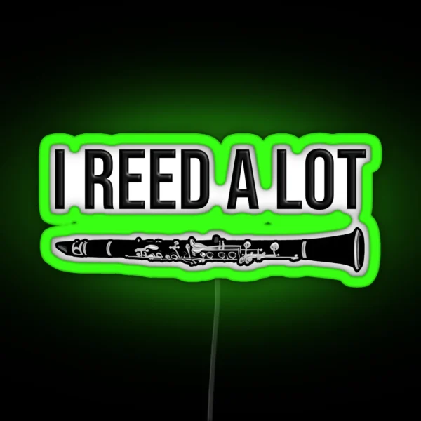 I Reed A Lot Funny Clarinet Gift Idea RGB Neon Sign
