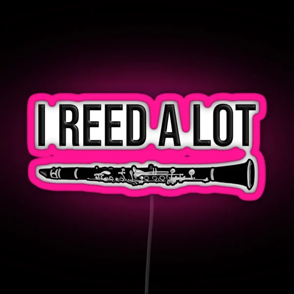 I Reed A Lot Funny Clarinet Gift Idea RGB Neon Sign