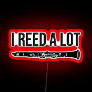 I Reed A Lot Funny Clarinet Gift Idea RGB Neon Sign