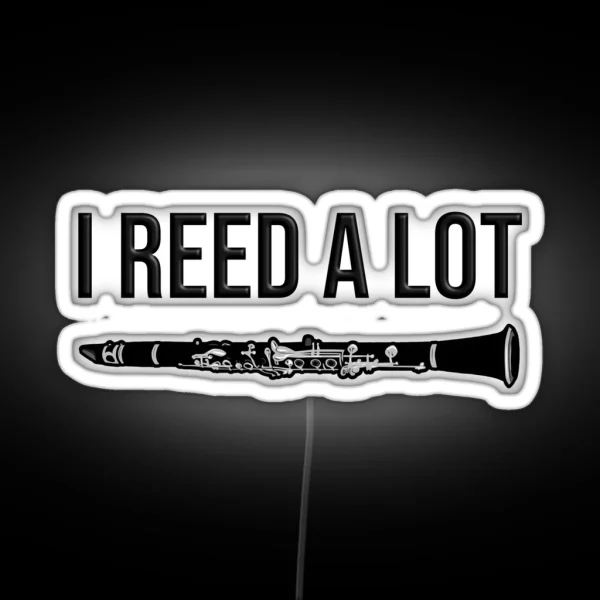 I Reed A Lot Funny Clarinet Gift Idea RGB Neon Sign