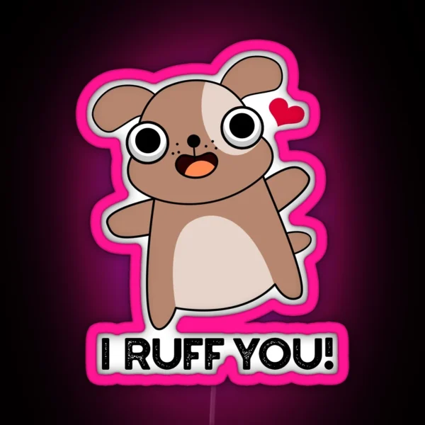 I Ruff You Funny Dog Puns RGB Neon Sign