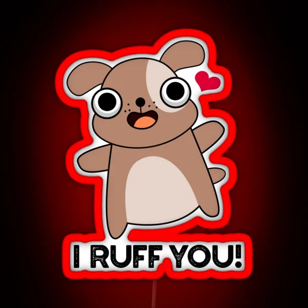I Ruff You Funny Dog Puns RGB Neon Sign