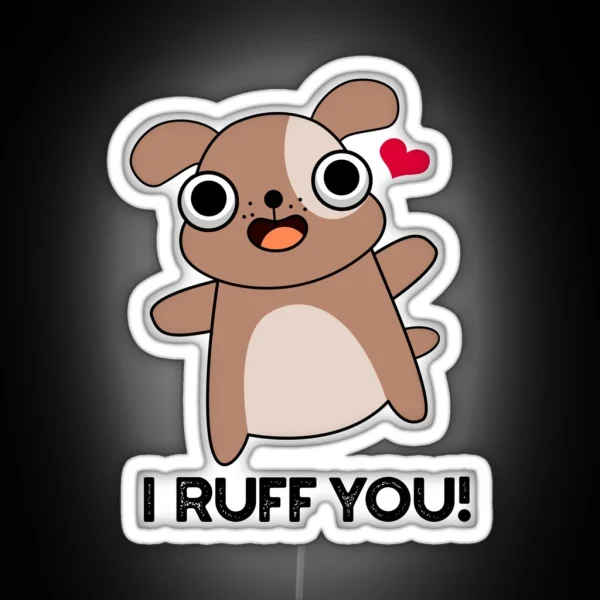 I Ruff You Funny Dog Puns RGB Neon Sign