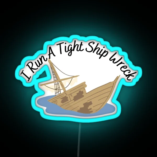 I Run A Tight Ship Wreck Dark Humor RGB Neon Sign
