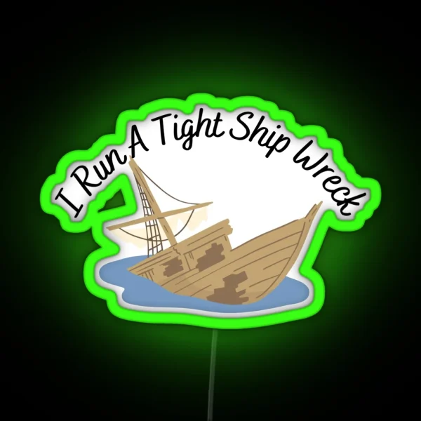I Run A Tight Ship Wreck Dark Humor RGB Neon Sign