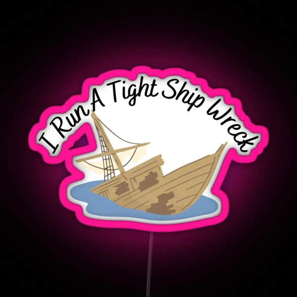 I Run A Tight Ship Wreck Dark Humor RGB Neon Sign