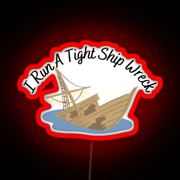 I Run A Tight Ship Wreck Dark Humor RGB Neon Sign