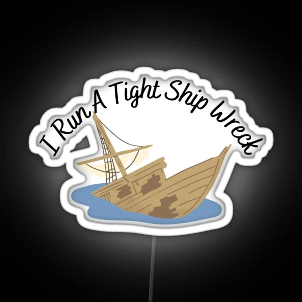I Run A Tight Ship Wreck Dark Humor RGB Neon Sign