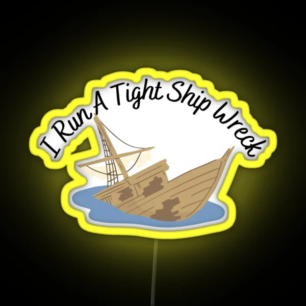 I Run A Tight Ship Wreck Dark Humor RGB Neon Sign