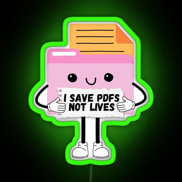 I Save Pdfs Not Lives Cute Funny Graphic Icon RGB Neon Sign