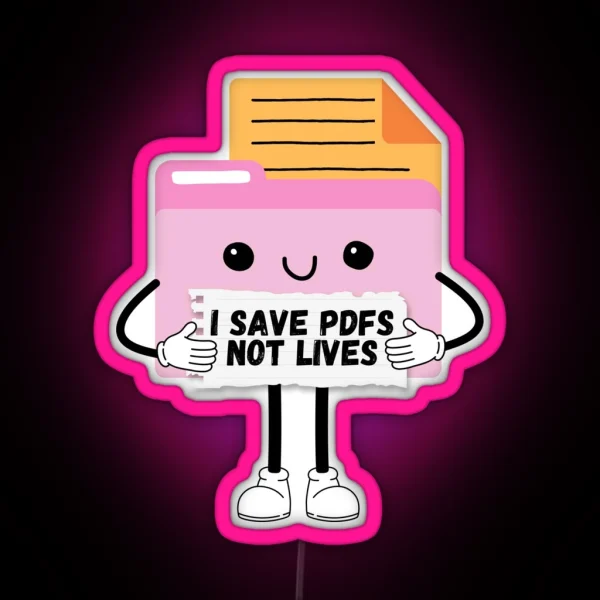 I Save Pdfs Not Lives Cute Funny Graphic Icon RGB Neon Sign