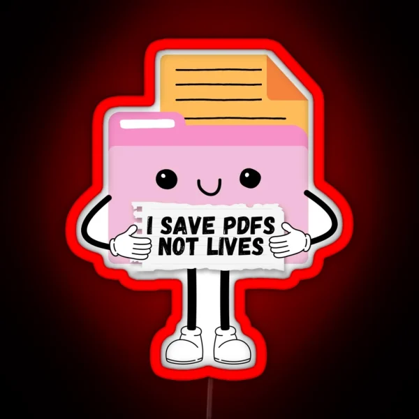 I Save Pdfs Not Lives Cute Funny Graphic Icon RGB Neon Sign