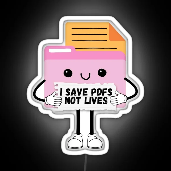 I Save Pdfs Not Lives Cute Funny Graphic Icon RGB Neon Sign