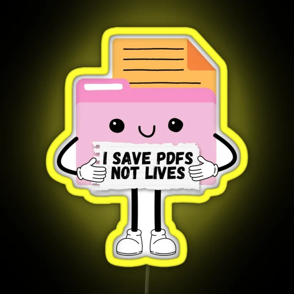 I Save Pdfs Not Lives Cute Funny Graphic Icon RGB Neon Sign