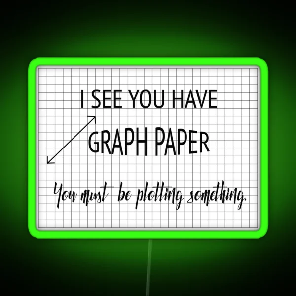 I See You Have Graph Paper You Must Be Plotting Something Funny Math Pun RGB Neon Sign