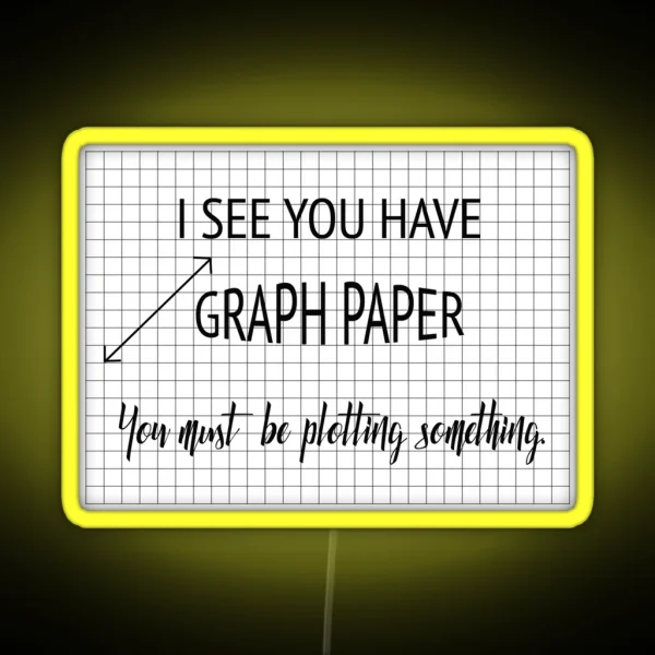 I See You Have Graph Paper You Must Be Plotting Something Funny Math Pun RGB Neon Sign