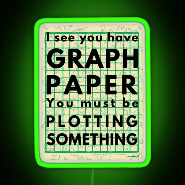 I See You Have Graph Paper You Must Be Plotting Something Funny Math Pun RGB Neon Sign