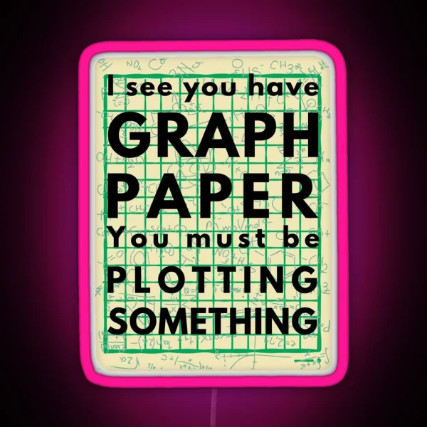 I See You Have Graph Paper You Must Be Plotting Something Funny Math Pun RGB Neon Sign