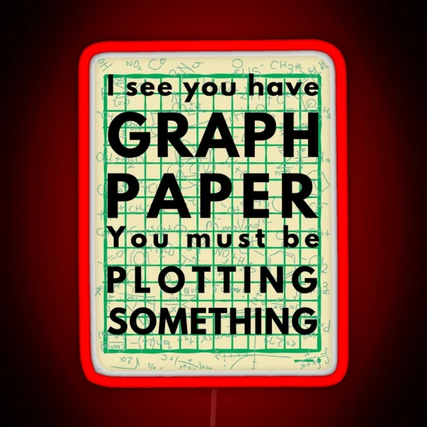 I See You Have Graph Paper You Must Be Plotting Something Funny Math Pun RGB Neon Sign