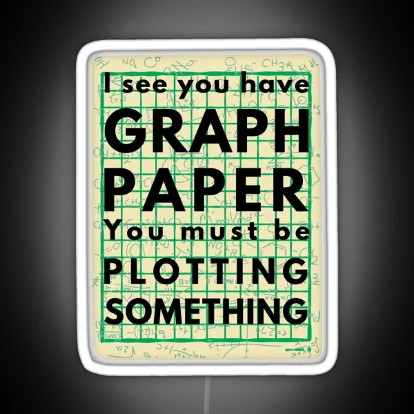 I See You Have Graph Paper You Must Be Plotting Something Funny Math Pun RGB Neon Sign