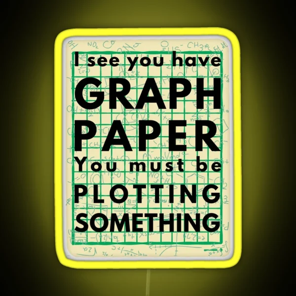 I See You Have Graph Paper You Must Be Plotting Something Funny Math Pun RGB Neon Sign