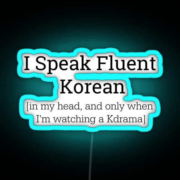 I Speak Fluent Korean Only In My Head Led RGB Neon Sign