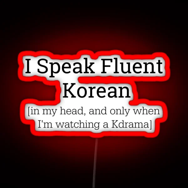 I Speak Fluent Korean Only In My Head Led RGB Neon Sign