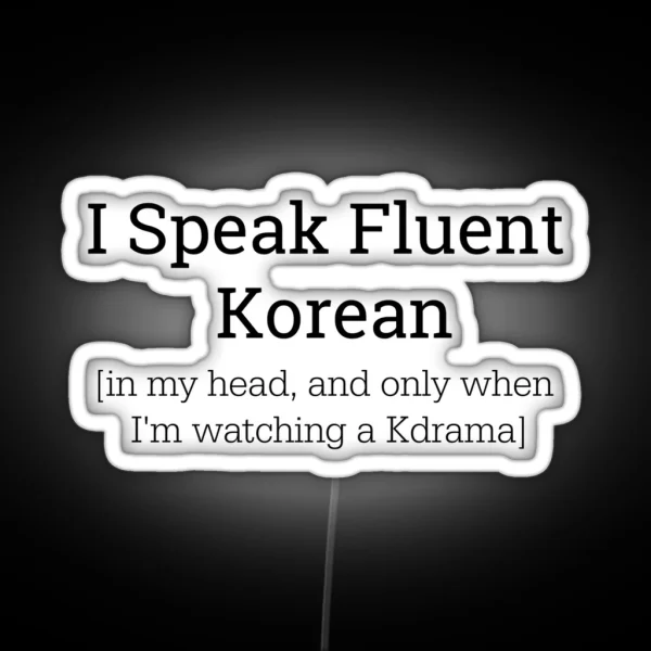 I Speak Fluent Korean Only In My Head Led RGB Neon Sign