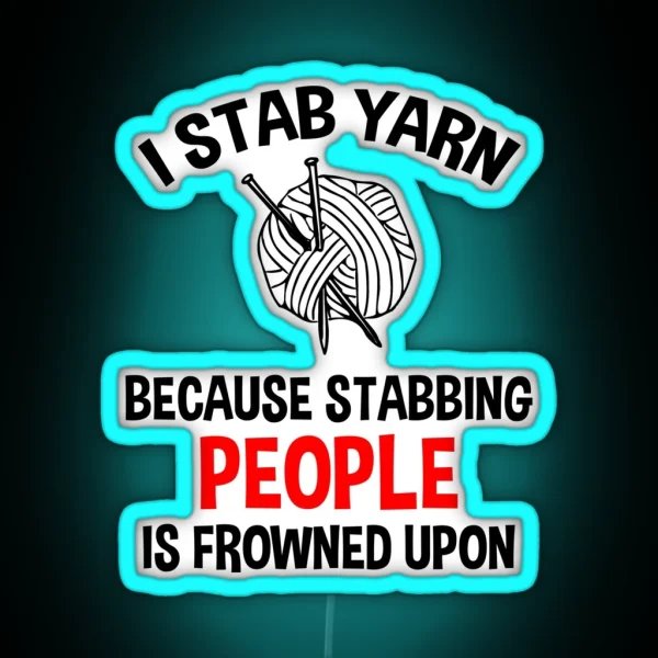 I Stab Yarn Because Stabbing People Is Frowned Upon RGB Neon Sign