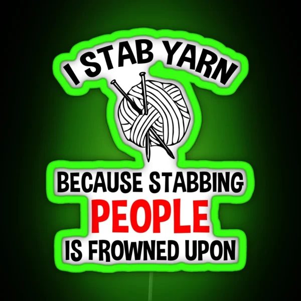 I Stab Yarn Because Stabbing People Is Frowned Upon RGB Neon Sign