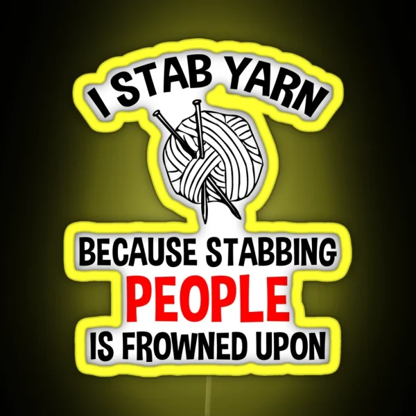 I Stab Yarn Because Stabbing People Is Frowned Upon RGB Neon Sign